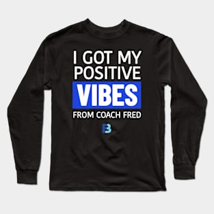 Positive Vibes from Coach Fred Long Sleeve T-Shirt